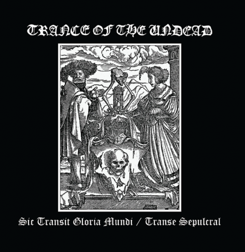 Trance Of The Undead : Sic Transit Gloria Mundi - Transe Sepulcral